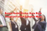 Berani Ambil Risiko: Kata Bijak Inspiratif untuk Langkah Maju