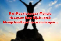 Dari Keputusasaan Menuju Harapan: Kata Bijak untuk Mengatasi Keputusasaan dengan Optimisme