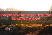 Hadapi Masa Sulit dengan Tekad Kuat: Kata Bijak Inspiratif