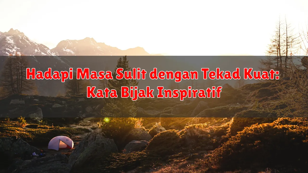 Hadapi Masa Sulit dengan Tekad Kuat: Kata Bijak Inspiratif