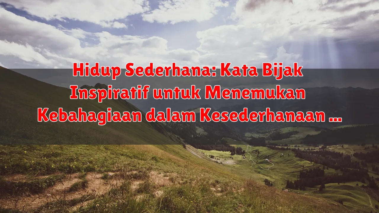 Hidup Sederhana: Kata Bijak Inspiratif untuk Menemukan Kebahagiaan dalam Kesederhanaan