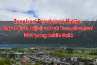 Inspirasi Perubahan Hidup: Kata-Kata Bijak untuk Transformasi Diri yang Lebih Baik