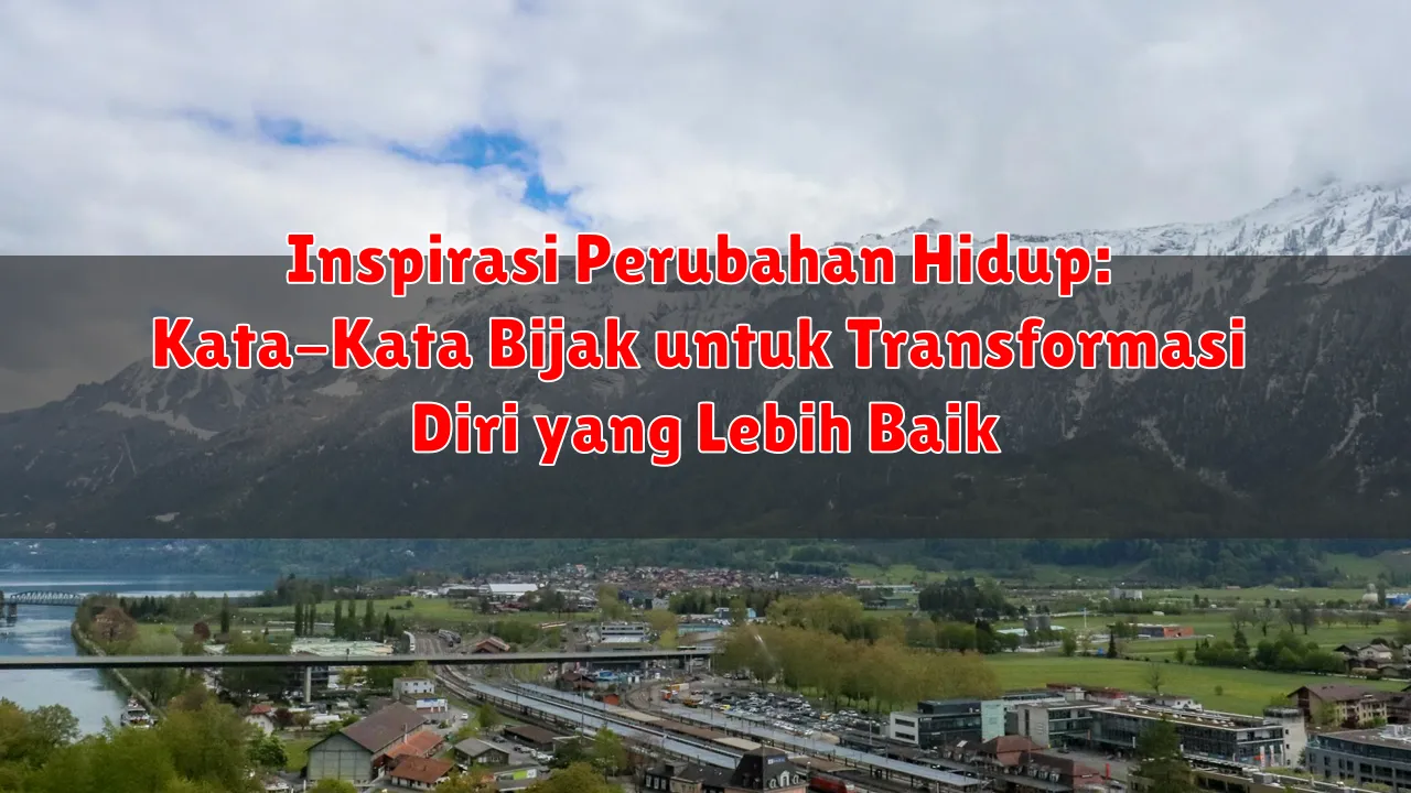 Inspirasi Perubahan Hidup: Kata-Kata Bijak untuk Transformasi Diri yang Lebih Baik