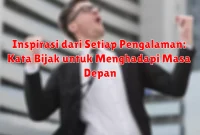 Inspirasi dari Setiap Pengalaman: Kata Bijak untuk Menghadapi Masa Depan