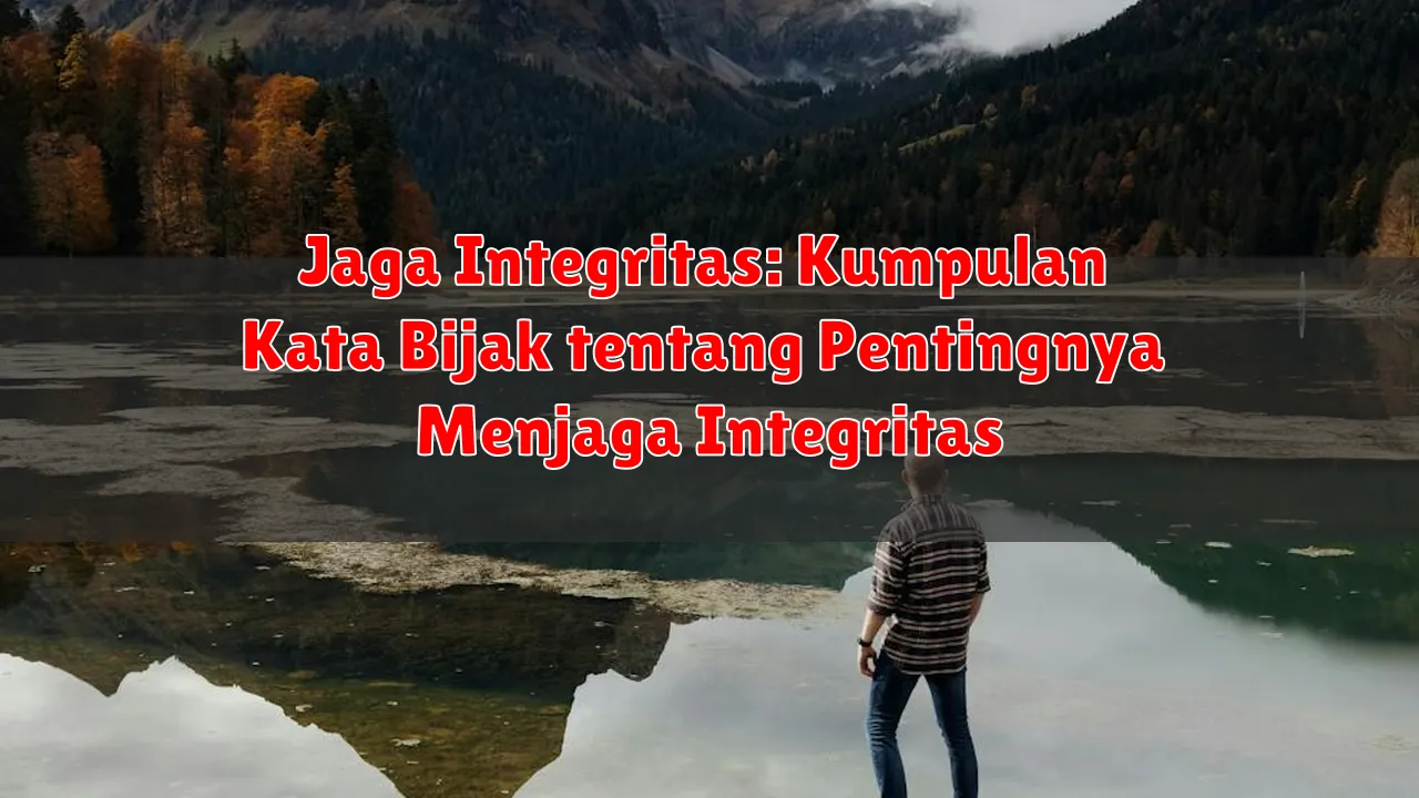 Jaga Integritas: Kumpulan Kata Bijak tentang Pentingnya Menjaga Integritas