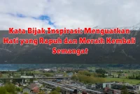 Kata Bijak Inspirasi: Menguatkan Hati yang Rapuh dan Meraih Kembali Semangat