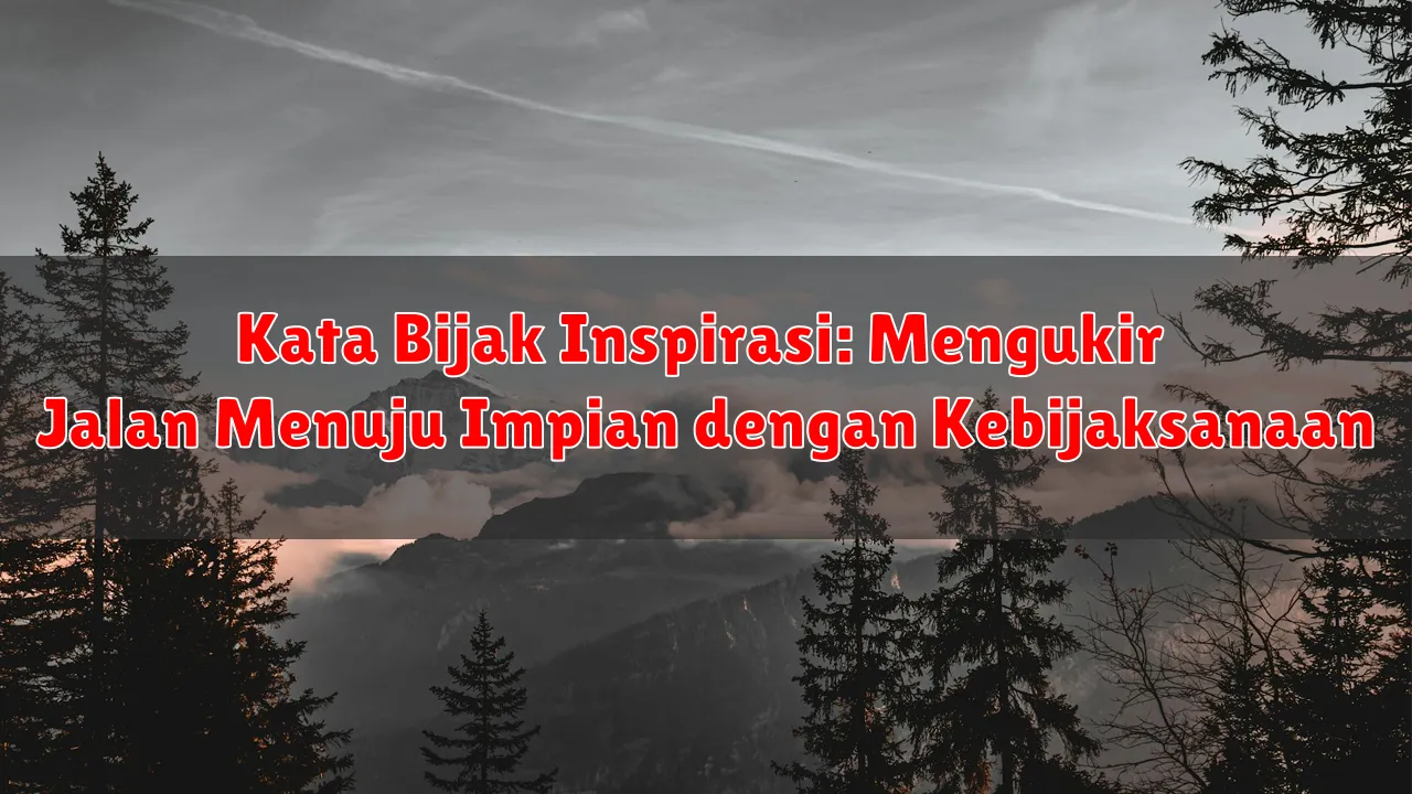 Kata Bijak Inspirasi: Mengukir Jalan Menuju Impian dengan Kebijaksanaan