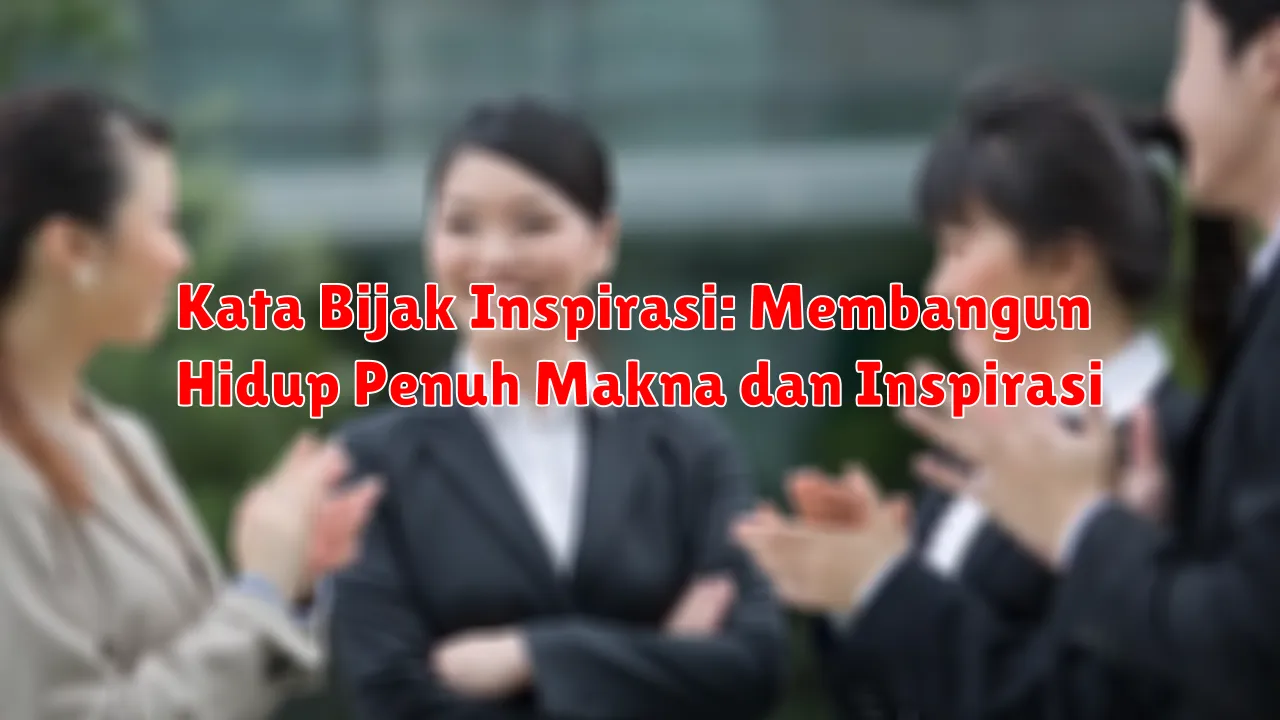 Kata Bijak Inspirasi: Membangun Hidup Penuh Makna dan Inspirasi