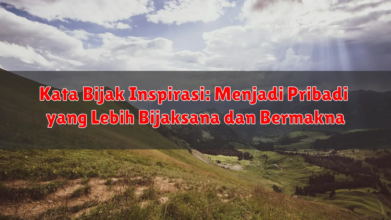 Kata Bijak Inspirasi: Menjadi Pribadi yang Lebih Bijaksana dan Bermakna