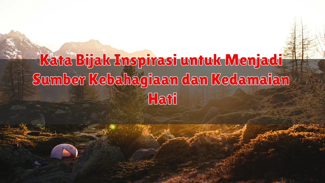 Kata Bijak Inspirasi untuk Menjadi Sumber Kebahagiaan dan Kedamaian Hati
