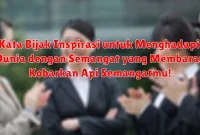 Kata Bijak Inspirasi untuk Menghadapi Dunia dengan Semangat yang Membara: Kobarkan Api Semangatmu!