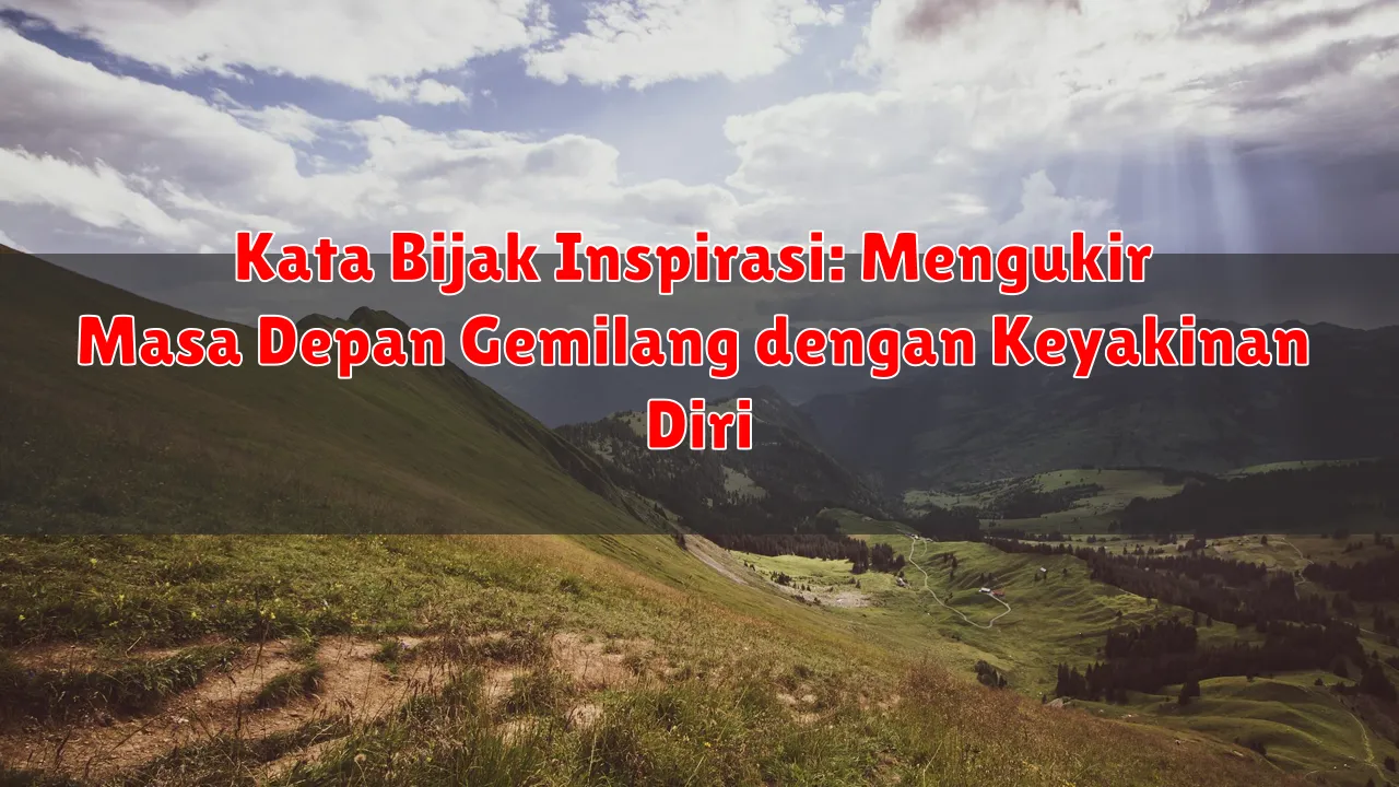 Kata Bijak Inspirasi: Mengukir Masa Depan Gemilang dengan Keyakinan Diri