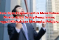 Kata Bijak Inspirasi untuk Menemukan Makna dalam Setiap Pengalaman: Menggali Hikmah dan Merangkul Pelajaran Hidup
