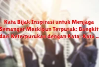 Kata Bijak Inspirasi untuk Menjaga Semangat Meskipun Terpuruk: Bangkit dari Keterpurukan dengan Kata-Kata
