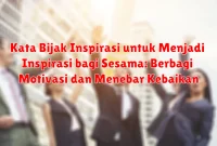 Kata Bijak Inspirasi untuk Menjadi Inspirasi bagi Sesama: Berbagi Motivasi dan Menebar Kebaikan