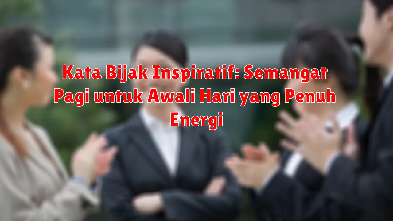 Kata Bijak Inspiratif: Semangat Pagi untuk Awali Hari yang Penuh Energi