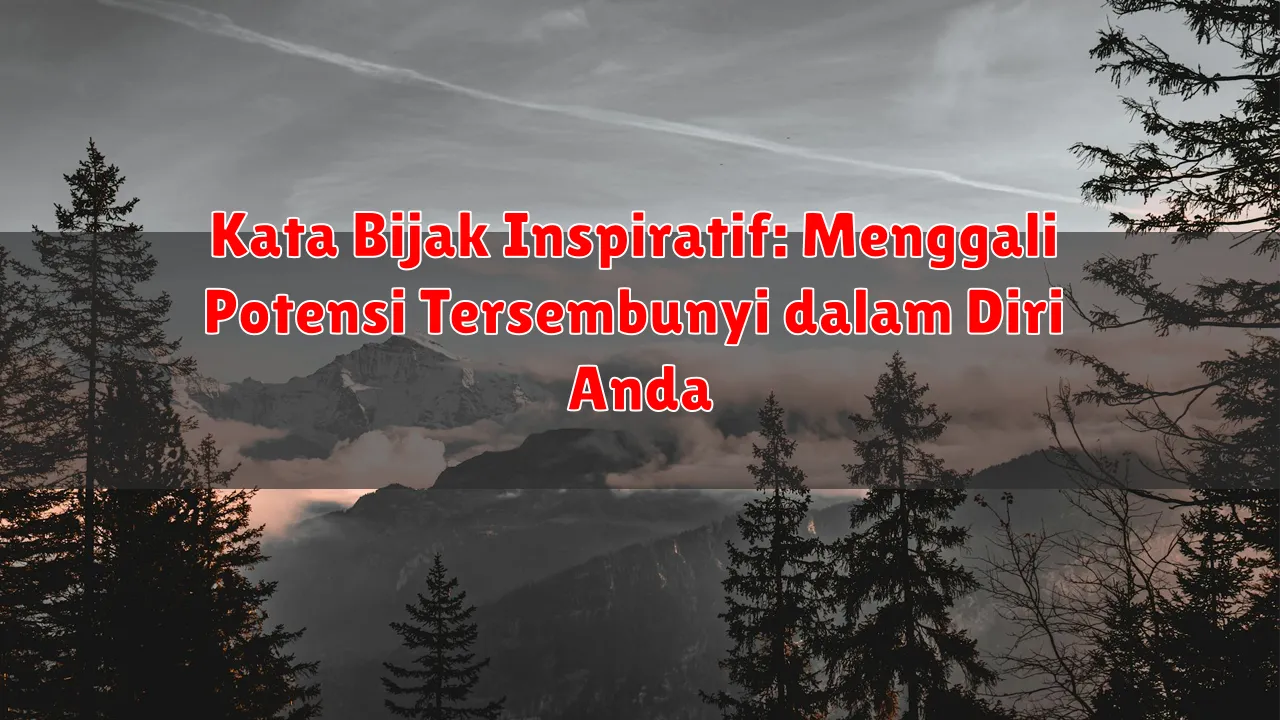 Kata Bijak Inspiratif: Menggali Potensi Tersembunyi dalam Diri Anda