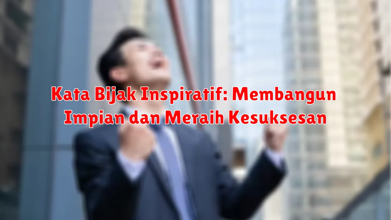 Kata Bijak Inspiratif: Membangun Impian dan Meraih Kesuksesan