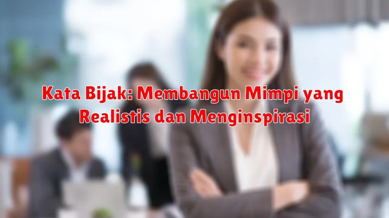 Kata Bijak: Membangun Mimpi yang Realistis dan Menginspirasi