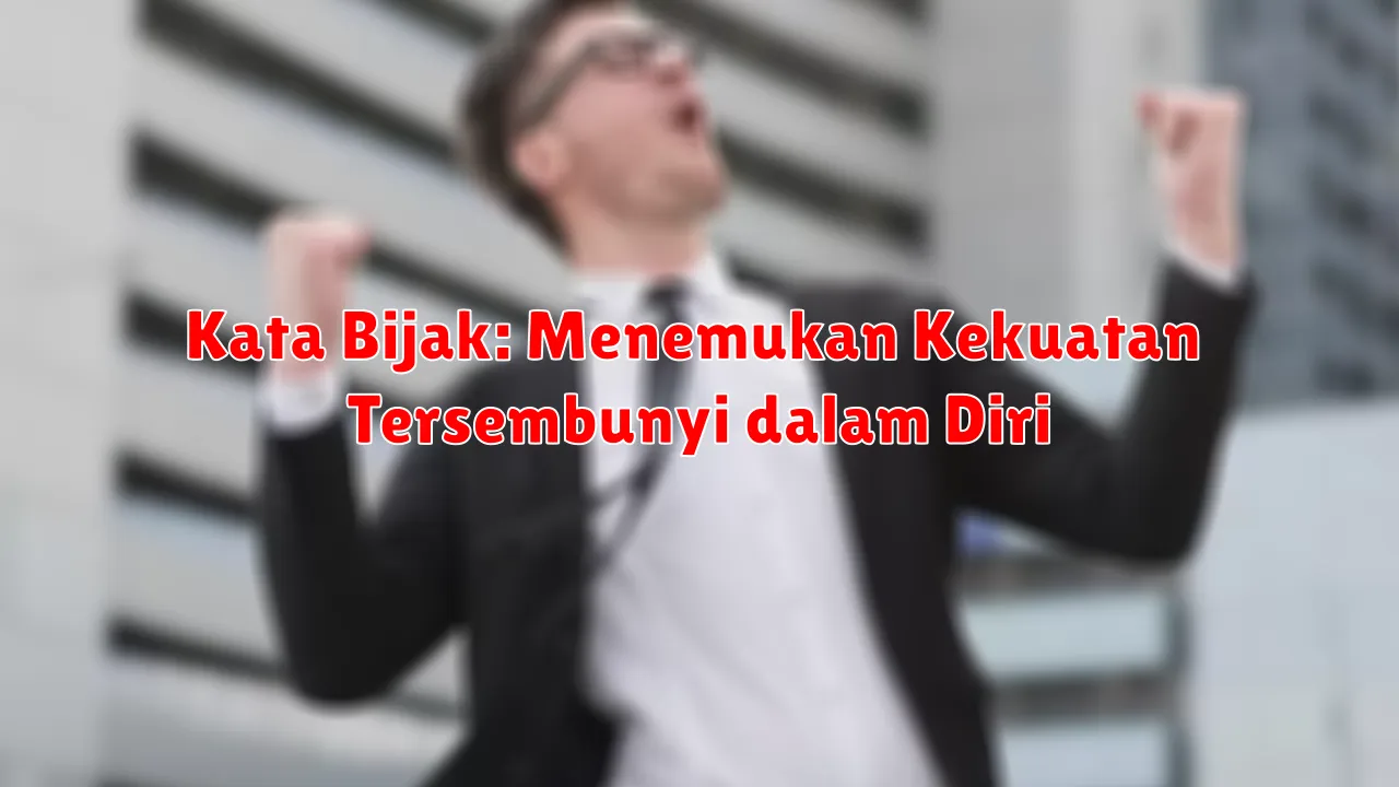 Kata Bijak: Menemukan Kekuatan Tersembunyi dalam Diri