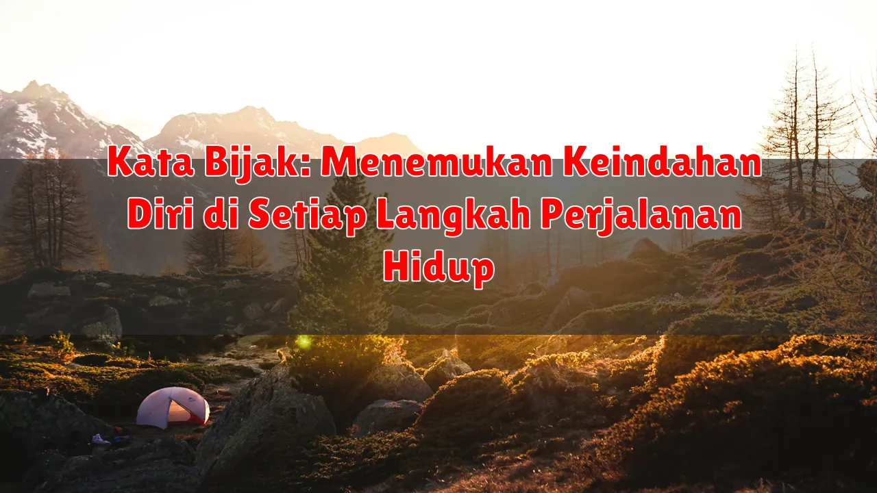 Kata Bijak: Menemukan Keindahan Diri di Setiap Langkah Perjalanan Hidup