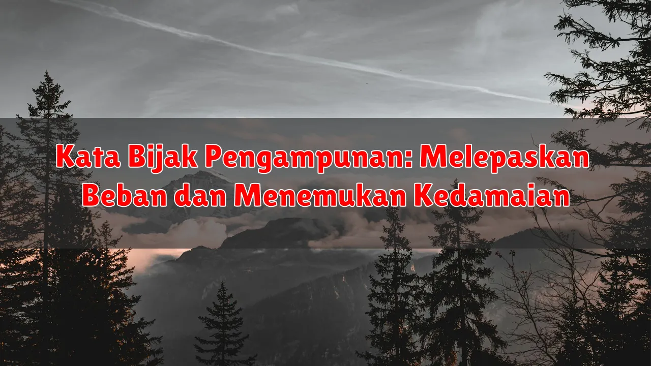 Kata Bijak Pengampunan: Melepaskan Beban dan Menemukan Kedamaian
