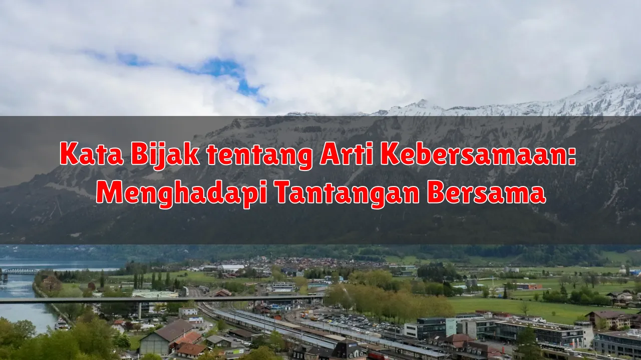Kata Bijak tentang Arti Kebersamaan: Menghadapi Tantangan Bersama