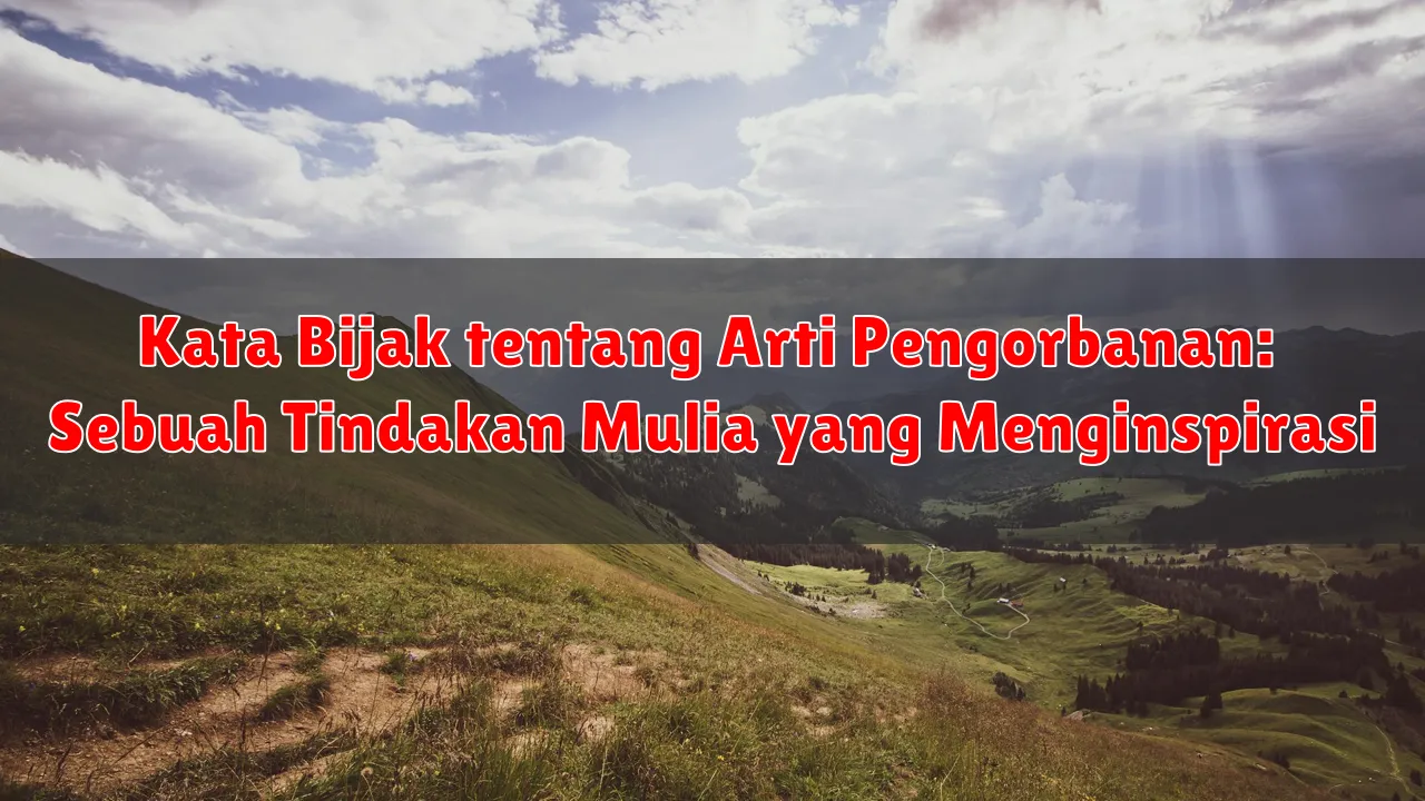 Kata Bijak tentang Arti Pengorbanan: Sebuah Tindakan Mulia yang Menginspirasi