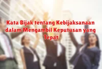 Kata Bijak tentang Kebijaksanaan dalam Mengambil Keputusan yang Tepat