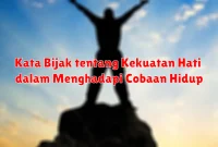 Kata Bijak tentang Kekuatan Hati dalam Menghadapi Cobaan Hidup