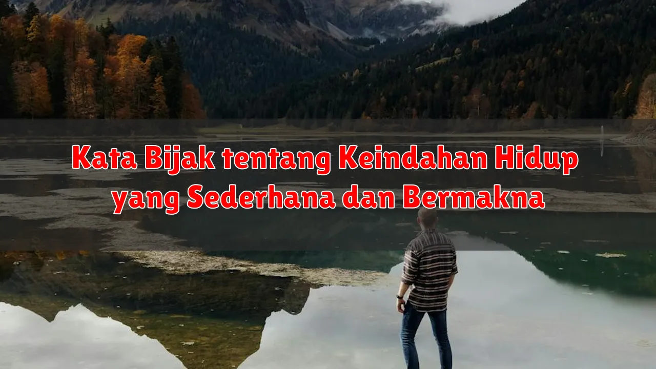Kata Bijak tentang Keindahan Hidup yang Sederhana dan Bermakna