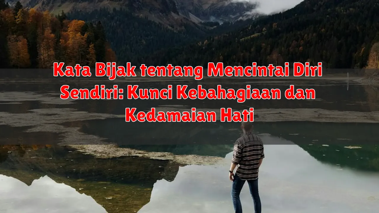 Kata Bijak tentang Mencintai Diri Sendiri: Kunci Kebahagiaan dan Kedamaian Hati