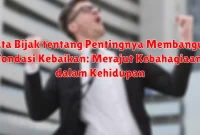 Kata Bijak tentang Pentingnya Membangun Fondasi Kebaikan: Merajut Kebahagiaan dalam Kehidupan