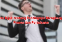 Kata Bijak tentang Pentingnya Menghargai Proses dan Perjalanan
