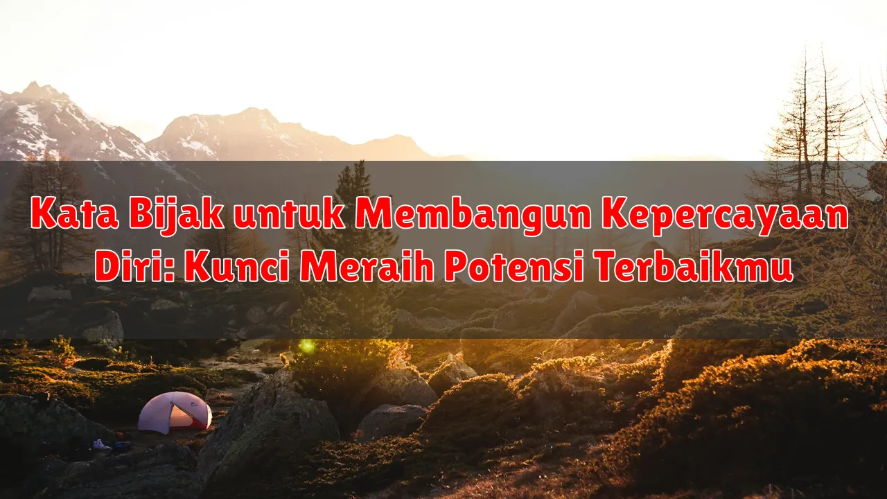 Kata Bijak untuk Membangun Kepercayaan Diri: Kunci Meraih Potensi Terbaikmu