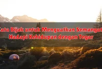 Kata Bijak untuk Menguatkan Semangat: Hadapi Kehidupan dengan Tegar