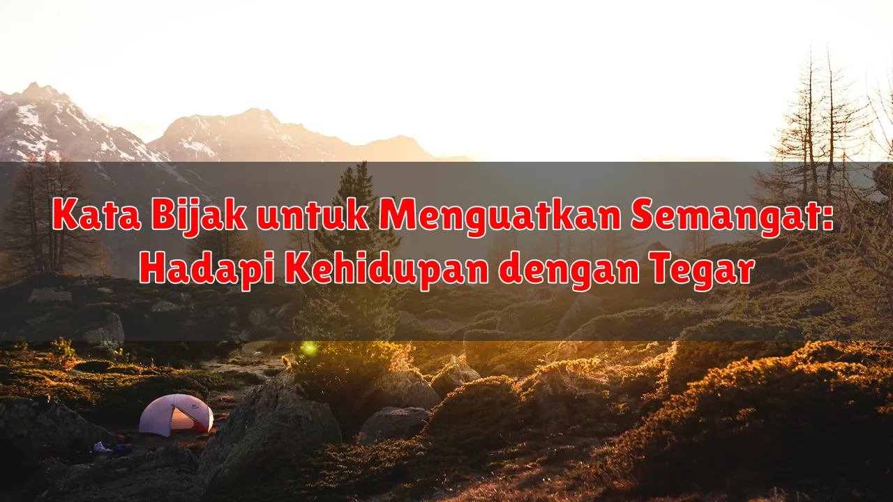 Kata Bijak untuk Menguatkan Semangat: Hadapi Kehidupan dengan Tegar