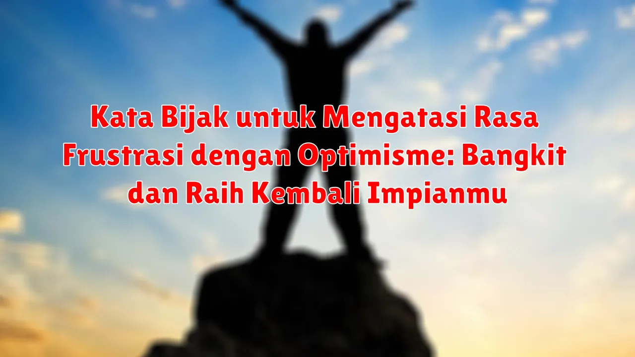 Kata Bijak untuk Mengatasi Rasa Frustrasi dengan Optimisme: Bangkit dan Raih Kembali Impianmu