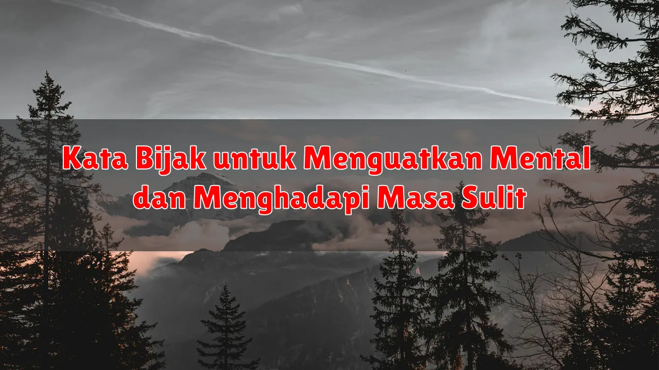 Kata Bijak untuk Menguatkan Mental dan Menghadapi Masa Sulit