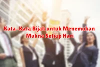 Kata-Kata Bijak untuk Menemukan Makna Setiap Hari