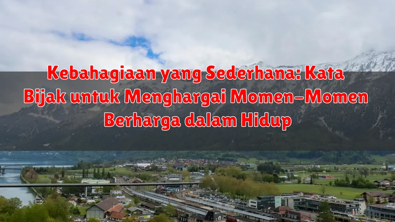 Kebahagiaan yang Sederhana: Kata Bijak untuk Menghargai Momen-Momen Berharga dalam Hidup