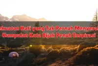 Kekuatan Hati yang Tak Pernah Menyerah: Kumpulan Kata Bijak Penuh Inspirasi
