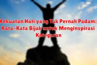 Kekuatan Hati yang Tak Pernah Padam: Kata-Kata Bijak untuk Menginspirasi Ketegaran