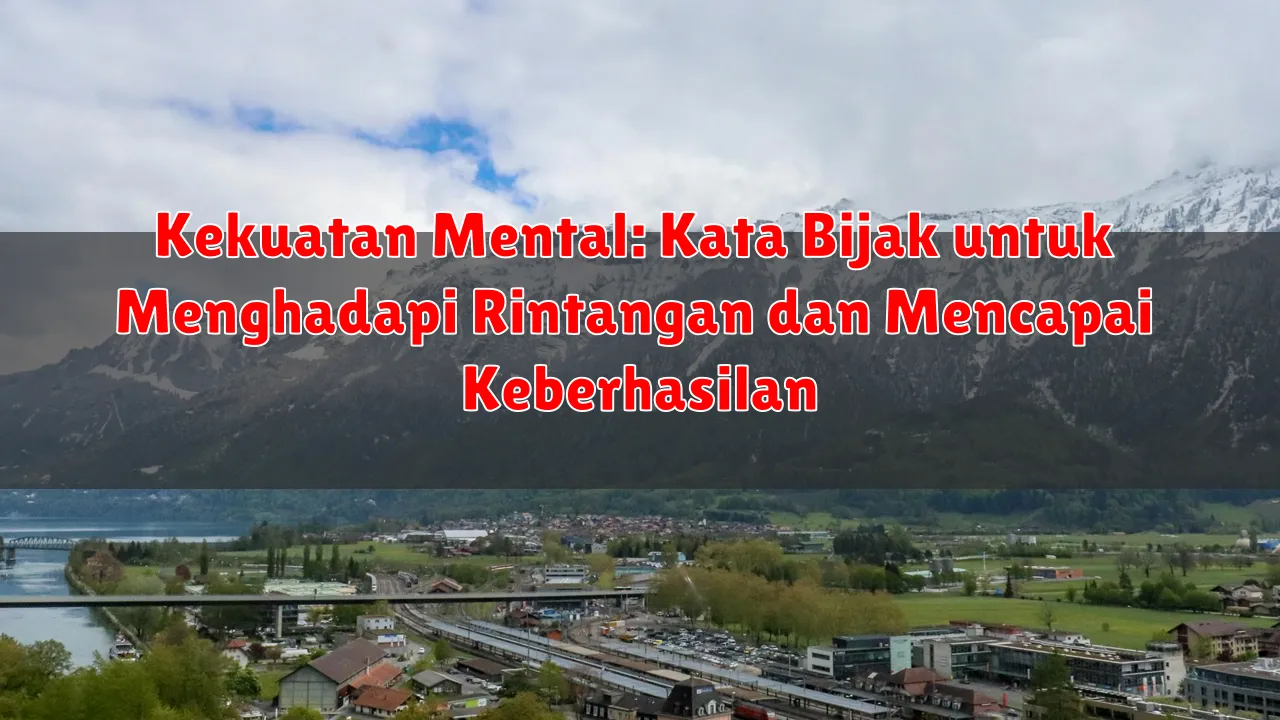 Kekuatan Mental: Kata Bijak untuk Menghadapi Rintangan dan Mencapai Keberhasilan