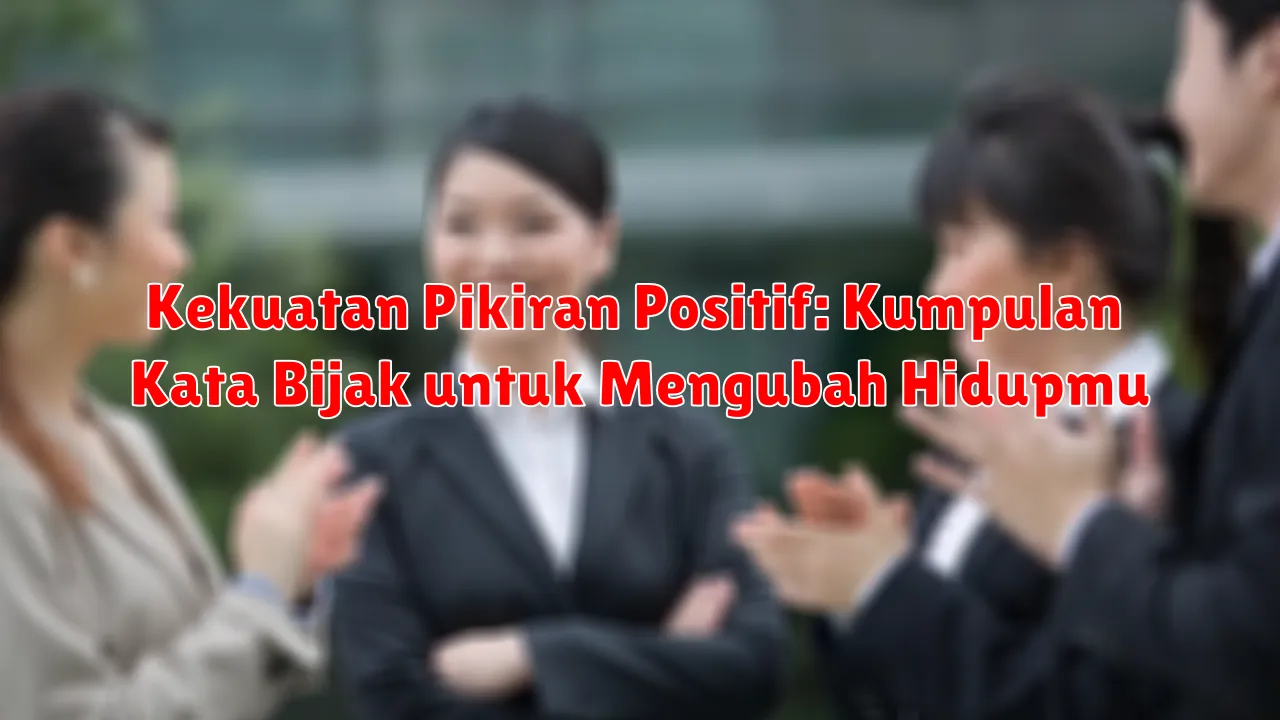 Kekuatan Pikiran Positif: Kumpulan Kata Bijak untuk Mengubah Hidupmu
