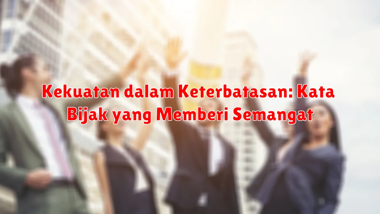 Kekuatan dalam Keterbatasan: Kata Bijak yang Memberi Semangat