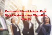 Konsistensi Kunci Sukses: Kata Bijak Inspirasi untuk Wujudkan Impian