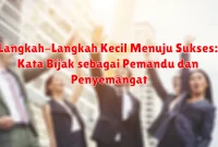 Langkah-Langkah Kecil Menuju Sukses: Kata Bijak sebagai Pemandu dan Penyemangat