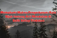 Memahami Makna Pengorbanan: Kata Bijak tentang Arti Mendalam di Balik Setiap Tindakan