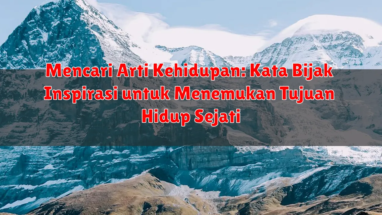 Mencari Arti Kehidupan: Kata Bijak Inspirasi untuk Menemukan Tujuan Hidup Sejati